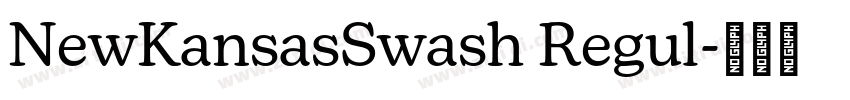 NewKansasSwash Regul字体转换 NewKansasSwash Regul字体转换
